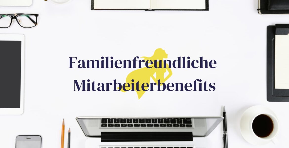 Familienfreundliche Mitarbeiterbenefits
