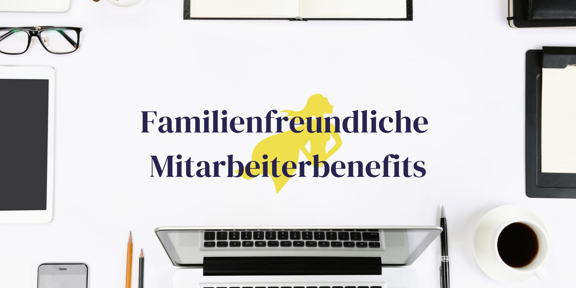 Familienfreundliche Benefits im Überblick